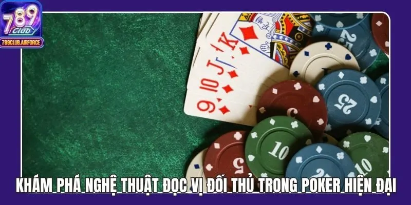 Khám Phá Nghệ Thuật Đọc Vị Đối Thủ Trong Poker Hiện Đại