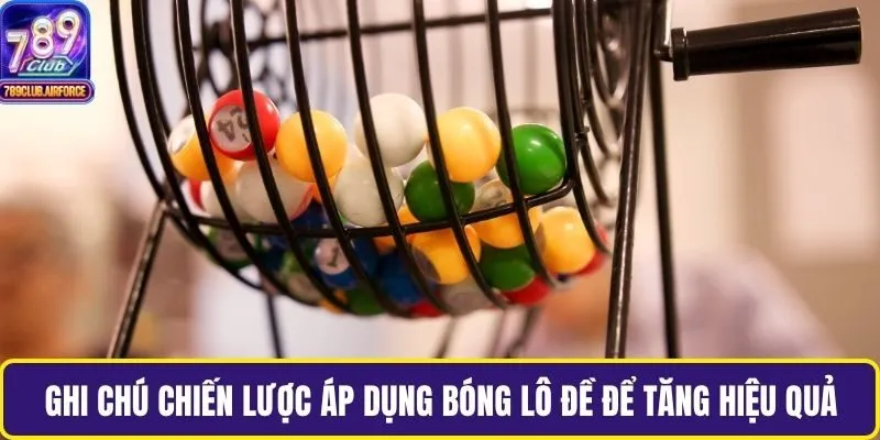 Ghi chú chiến lược áp dụng bóng lô đề để tăng hiệu quả