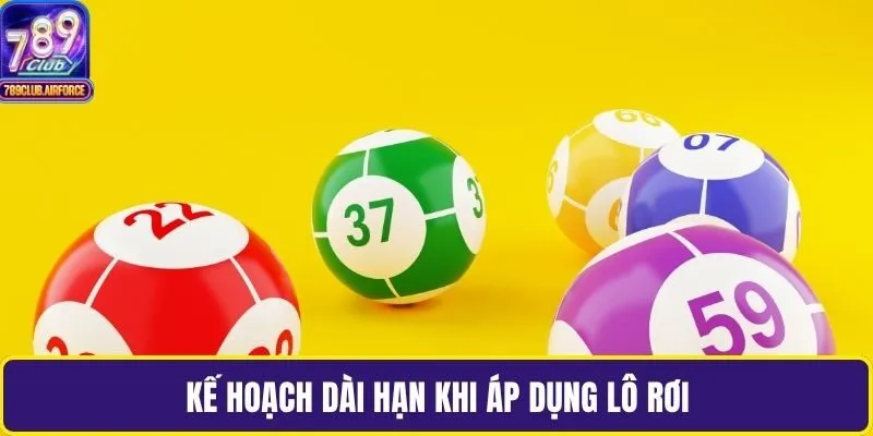 Kế hoạch dài hạn khi áp dụng lô rơi