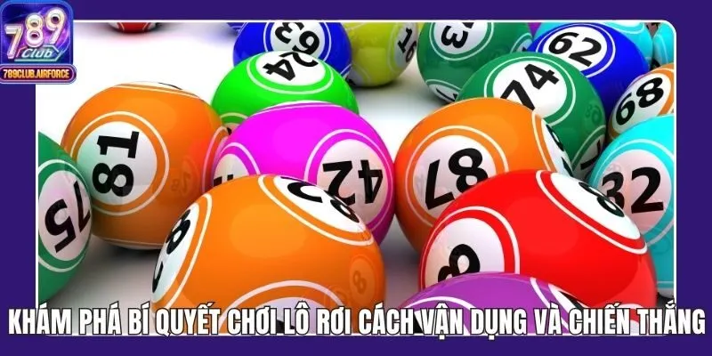 Khám Phá Bí Quyết Chơi Lô Rơi Cách Vận Dụng Và Chiến Thắng