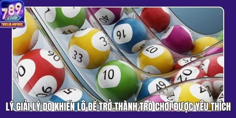 Lý Giải Lý Do Khiến Lô Đề Trở Thành Trò Chơi Được Yêu Thích