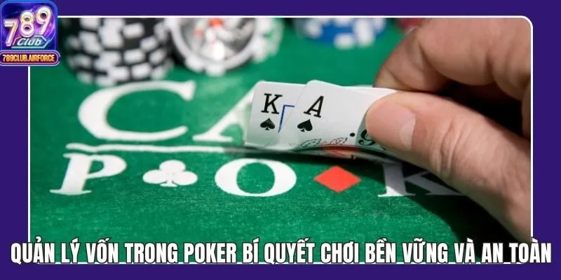 Quản Lý Vốn Trong Poker Bí Quyết Chơi Bền Vững Và An Toàn