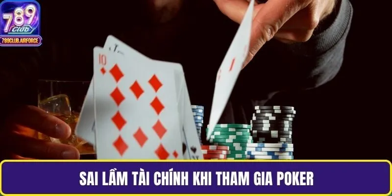 Sai lầm tài chính khi tham gia Poker